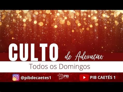 Culto Ao Vivo Pib Caet S Youtube