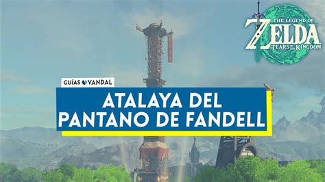 Atalaya Del Pantano De Fandell En Zelda Tears Of The Kingdom