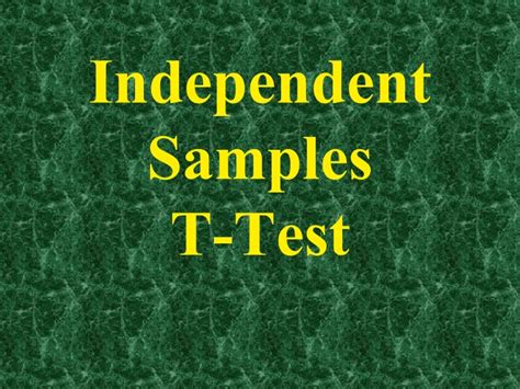 Ppt Independent Samples T Test Powerpoint Presentation Free Download Id 9671163