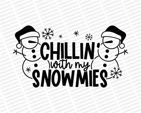 Chillin With My Snowmies Svg Frosty Snowman Design Etsy
