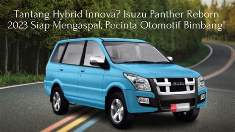 Tantang Hybrid Innova Isuzu Panther Reborn 2023 Siap Mengaspal