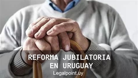 Reforma Jubilatoria En Uruguay 2023 Conoce Los Cambios