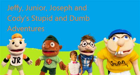 Jeffy Junior Joseph And Codys Stupid And Dumb Adventures Sml Fanon