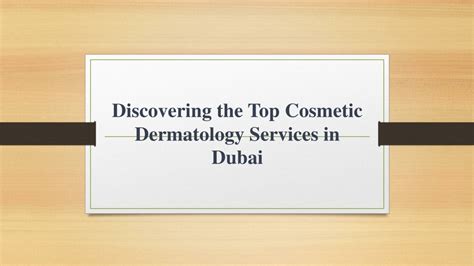 Ppt Discovering The Top Cosmetic Dermatology Services In Dubai