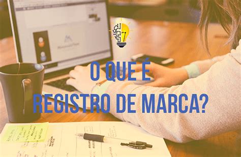 O Que é Registro De Marca Quais Tipos De Marcas Do Inpi