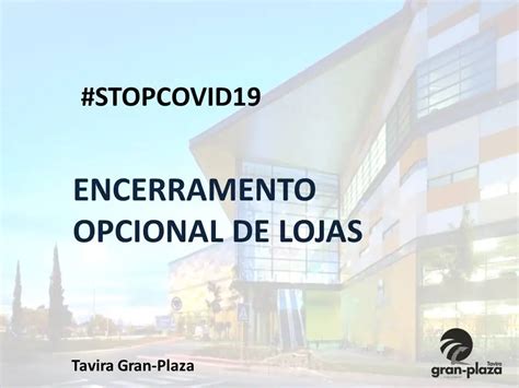 Covid Tavira Gran Plaza Anuncia Fecho Opcional Das Lojas Postal