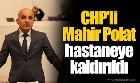 CHP li Mahir Polat hastaneye kaldırıldı İZMİR Gerçek Haberci