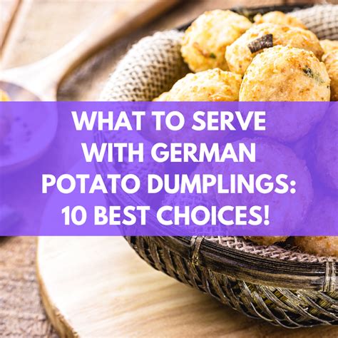 What To Serve With German Potato Dumplings 10 Best Choices