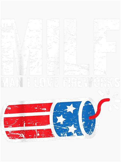Mens MILF Man I Love Fireworks Th Of July Funny Fourth Of July Sticker For Sale By Leohun