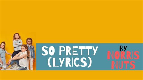 So Pretty Lyrics Music Video Norris Nuts YouTube