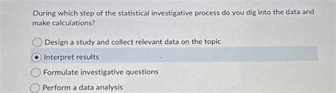 Solved During Which Step Of The Statistical Investigative Chegg