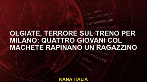 Olgiate Terrore Sul Treno Per Milano Quattro Giovani Con Machete Rob A