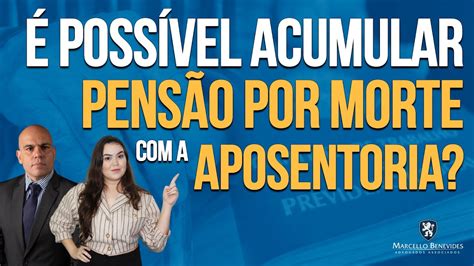 Poss Vel Acumular Pens O Por Morte Aposentadoria Youtube