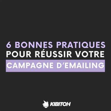 Bonnes Pratiques Pour R Ussir Votre Campagne Demailing Blog Kibitoh