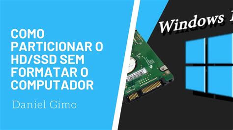 Como Particionar Disco Hd Hdd Ou Ssd No Windows Sem Formatar O Pc