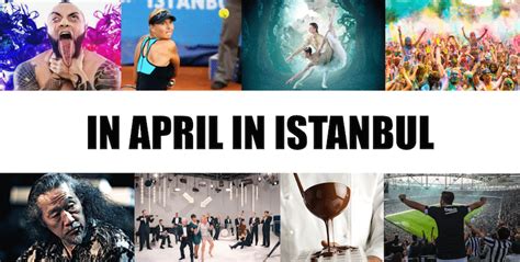 What To Do What To See In Istanbul The Cultural Events Of April