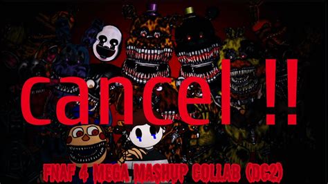 Fnafdc2 Fnaf 4 Mega Mashup Collab Cancel Youtube