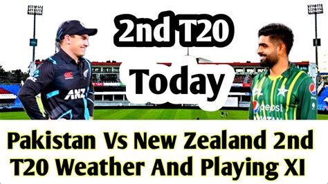 Today Whether Update Pakistan Vs New Zealand 2nd T20 Match Pak Vs Nz