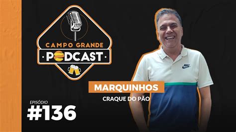 Marquinho Craque Do P O Campo Grande Podcast Youtube