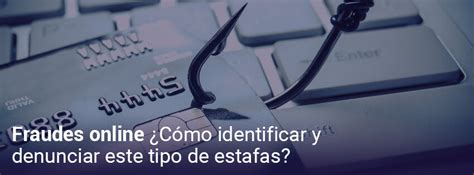 Fraudes Online ¿cómo Identificar Y Denunciar Este Tipo De Estafas