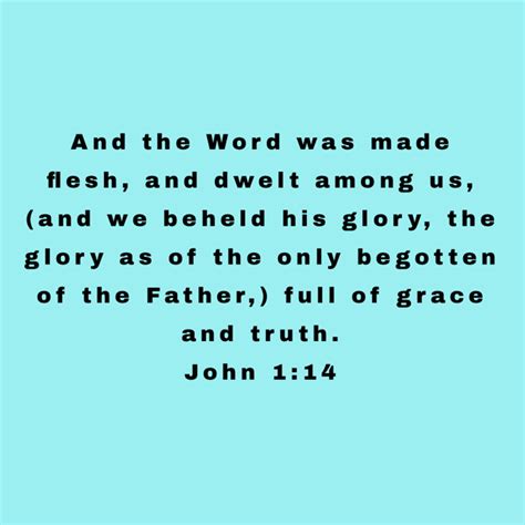 John 1 14 And The Word Was Made Flesh And Dwelt Among Us And We Beheld His Glory The Glory As