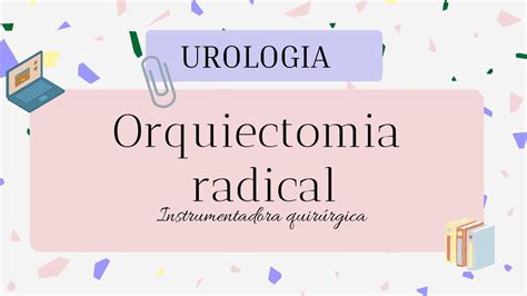 ORQUIECTOMIA RADICAL UROLOGIA Instrumentadora Quirurgica YouTube