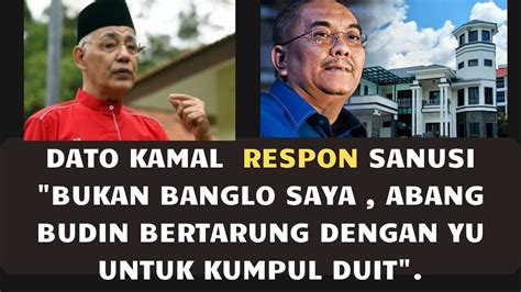 Dato Kamal Respon Sanusi Bukan Banglo Saya Abang Budin Bertarung