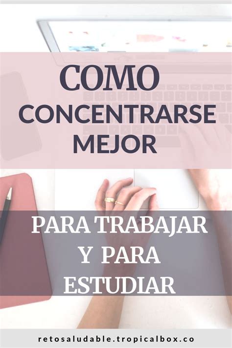 Como aprender a concentrarse mejor y lograr más en menos tiempo Como