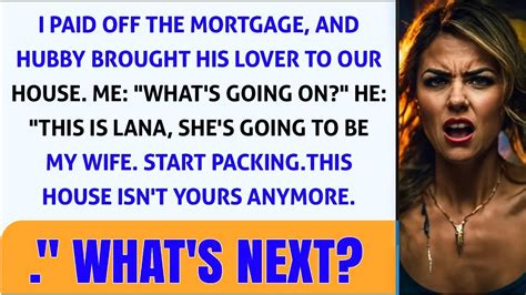 After Paying Off The Mortgage My Husband Brings His Lover Home And Demands I Leave Now What