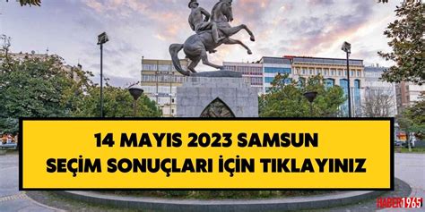 14 Mayıs 2023 Samsun Seçim Sonuçları İlçe Ilçe Toplu Cumhurbaşkanlığı