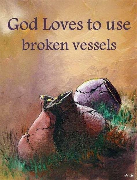 God Loves To Use Broken Vessels Gods Love Love Scriptures