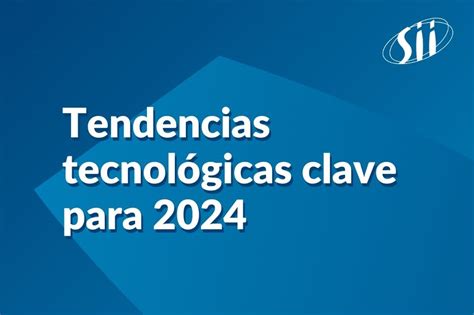 Las Principales Tendencias Tecnológicas Que Marcarán 2024