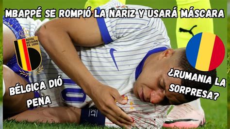 MBAPPÉ SE ROMPIÓ LA NARIZ BÉLGICA PIERDE RUMANIA SORPENDE YouTube