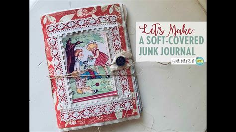 Lets Make A Soft Covered Junk Journal Tutorial Youtube