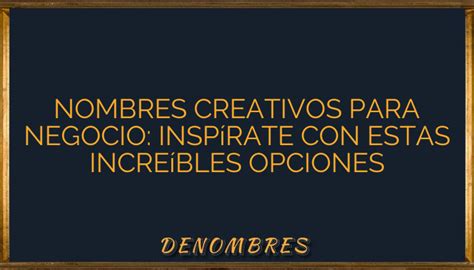 Nombres Creativos Para Negocio Insp Rate Con Estas Incre Bles Opciones