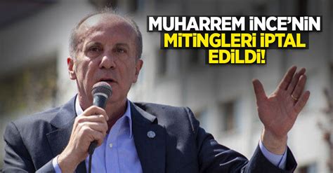 Muharrem İncenin mitingleri iptal edildi