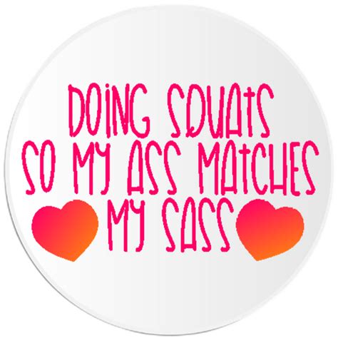 Doing Squats So My Ass Matches My Sass Pack Circle Stickers Inch