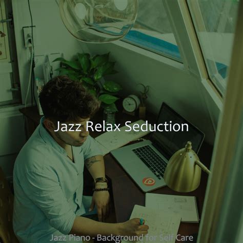 Jazz Piano Background For Self Care Album By Jazz Relax Seduction