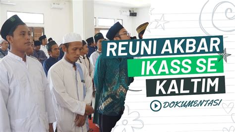 REUNI AKBAR IKSASS KALTIM PP SYAICHONA CHOLIL BALIKPAPAN YouTube