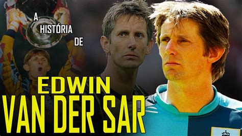 A Hist Ria De Edwin Van Der Sar Uma Lenda Do Ajax E Manchester United