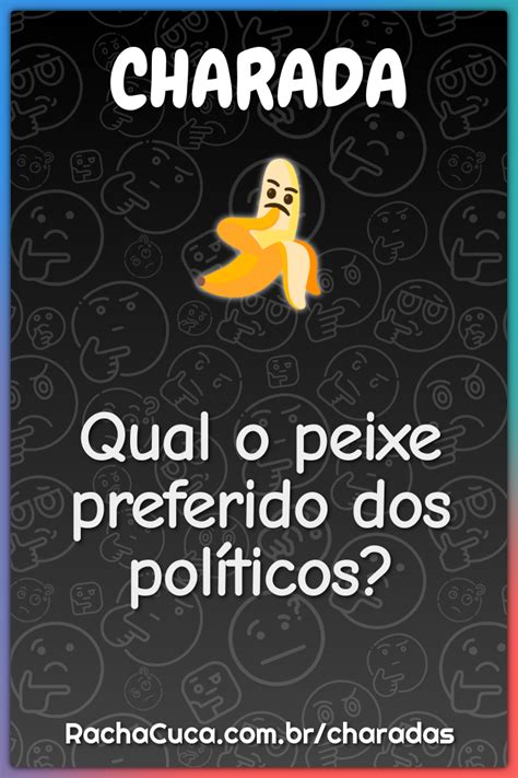 Qual O Peixe Preferido Dos Pol Ticos Charada E Resposta Racha Cuca