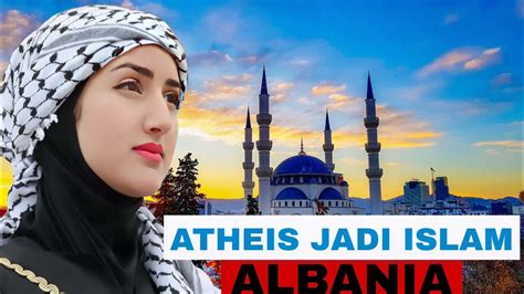 Negara Albania Islam Mantan Atheis Beginilah Kondisi Kehidupannya Saat