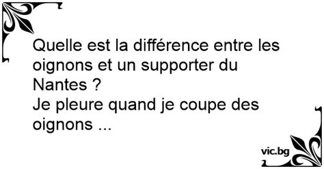 Quelle Est La Diff Rence Entre Les Oignons Et Un Supporter Du Nantes