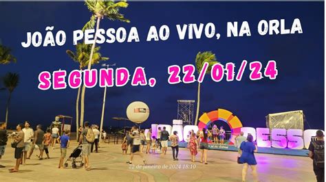 Joao Pessoa Ao Vivo Segunda Feira Na Orla Jo O Pessoa Para Ba