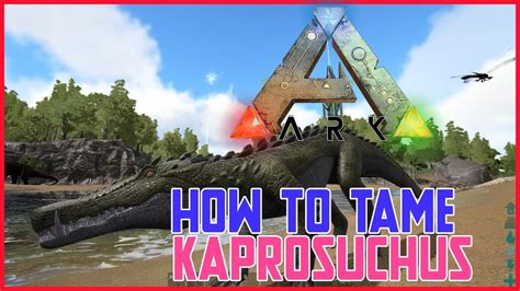 How To Tame Kaprosuchus Ark Survival Evolved Youtube