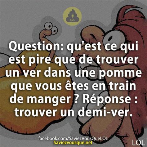 Question Quest Ce Qui Est Pire Que De Trouver Un Ver Dans Une Pomme