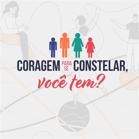 Coragem para se constelar você tem IBRACS Instituto Brasileiro de