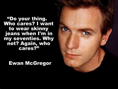 Ewan Mcgregor Quotes