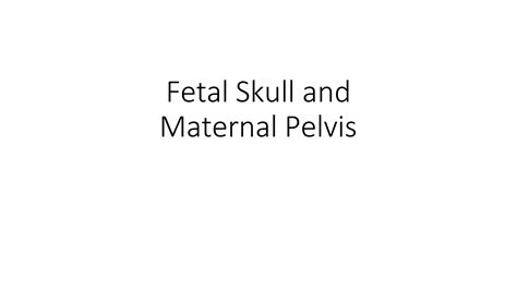 Fetalskullandmaternalpelvis By Teju Pptx