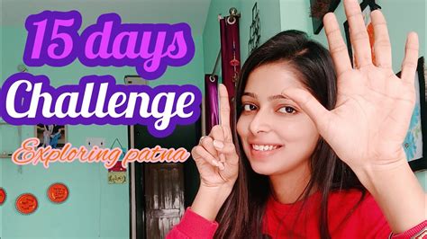 15 Days Challenge Exploring Patna Exploring Patna Maine Liya